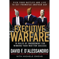 Executive Warfare: 10 Rules of Engagement for Winning Your War for Success