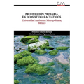Producción Primaria en Ecosistemas Acuáticos: Universidad Autónoma Metropolitana, México