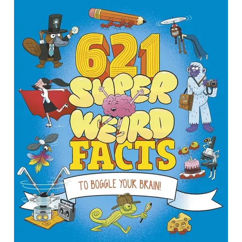 621 Super Weird Facts to Boggle Your Brain