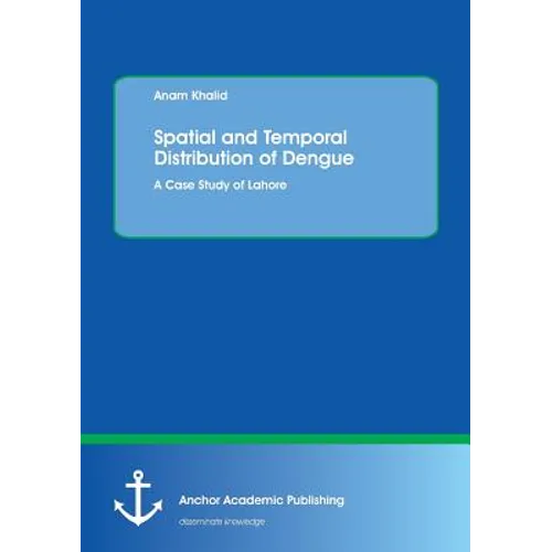 Spatial and Temporal Distribution of Dengue. A Case Study of Lahore