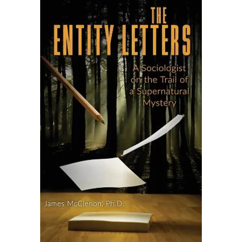The Entity Letters: A Sociologist on the Trail of a Supernatural Mystery