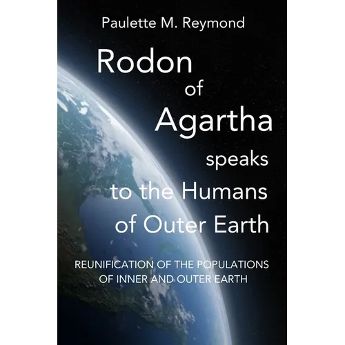 Reunification of the Populations of Inner and Outer Earth: Rodon of Agartha Speaks to the Humans of Outer Earth