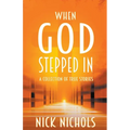 When God Stepped In: A Collection of True Stories