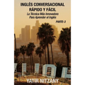 Inglés Conversacional Rapido y Facil - Parte III: La Tecnica Mas Innovadora Para Aprender el Inglés