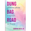Dung Bag Road: A Personal Account of Depression and Recovery