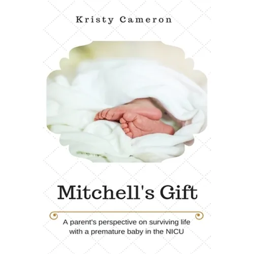 Mitchell's Gift - A parent's perspective on surviving life... with a premature baby in the NICU.