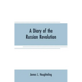 A diary of the Russian revolution