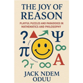 The Joy of Reason: Playful Puzzles and Paradoxes in Mathematics and Philosophy