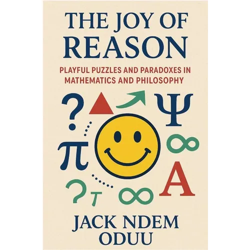 The Joy of Reason: Playful Puzzles and Paradoxes in Mathematics and Philosophy