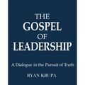 The Gospel of Leadership: A Dialogue in the Pursuit of Truth