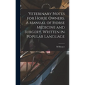 Veterinary Notes for Horse Owners. A Manual of Horse Medicine and Surgery, Written in Popular Language