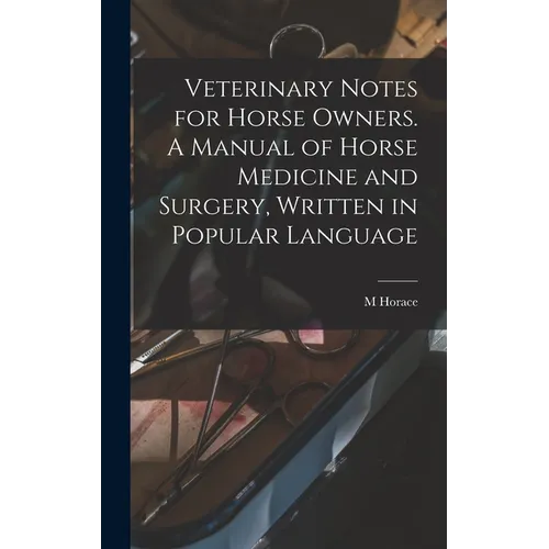 Veterinary Notes for Horse Owners. A Manual of Horse Medicine and Surgery, Written in Popular Language