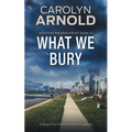 What We Bury: A Tense Crime Thriller and Police Procedural