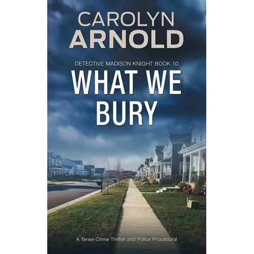 What We Bury: A Tense Crime Thriller and Police Procedural