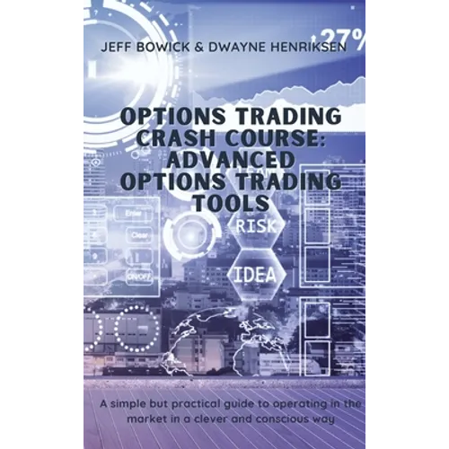 Options Trading Crash Course - Advanced Options Trading Tools: A simple but effective guide to operate in the market in a smart and conscious way
