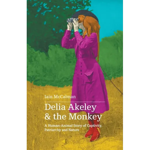 Delia Akeley and the Monkey: A Human-Animal Story of Captivity, Patriarchy and Nature