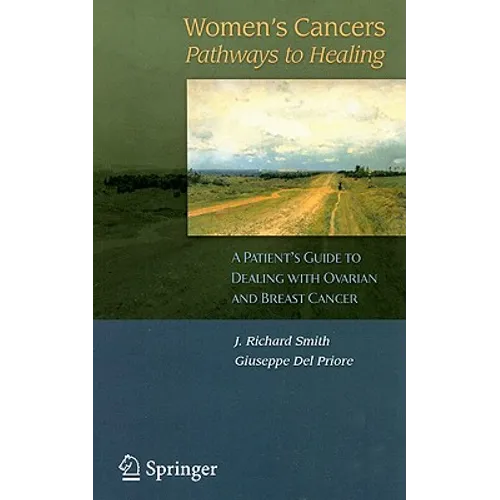 Women's Cancers: Pathways to Healing: A Patient's Guide to Dealing with Ovarian and Breast Cancer