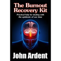 The Burnout Recovery Kit: Practical help for dealing with the epidemic of our time