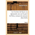 Le Cocher de Fiacre Ou Quarante ANS Sur Le Pavé de Paris, Roman de Moeurs. Tome 4
