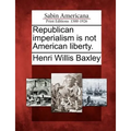Republican Imperialism Is Not American Liberty.