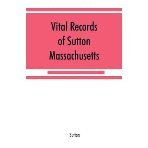 Vital records of Sutton, Massachusetts, to the end of the year 1849