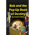 Bob and the Pop-Up Book of Destiny