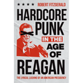 Hardcore Punk in the Age of Reagan: The Lyrical Lashing of an American Presidency