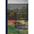 Genealogical Notes, or Contributions to the Family History of Some of the First Settlers of Connecticut and Massachusetts