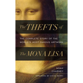 The Thefts of the Mona Lisa: The Complete Story of the World's Most Famous Artwork