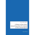 A History of East Africa: Selected Issues from Pre-Colonial to Post-Colonial Epochs