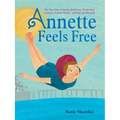 Annette Feels Free: The True Story of Annette Kellerman, World-Class Swimmer, Fashion Pioneer, and Real-Life Mermaid