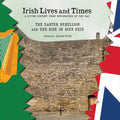 Irish Lives and Times - The Easter Rebellion and the Rise of Sinn Fein