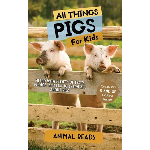 All Things Pigs For Kids: Filled With Plenty of Facts, Photos, and Fun to Learn all About Pigs