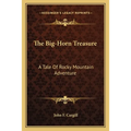The Big-Horn Treasure: A Tale Of Rocky Mountain Adventure