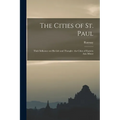 The Cities of St. Paul: Their Influence on his Life and Thought: the Cities of Eastern Asia Minor