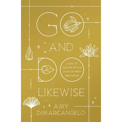 Go and Do Likewise: A Call to Follow Jesus in a Life of Mercy and Mission