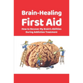 Brain-Healing First Aid: How to Recover My Brain's Abilities During Addiction Treatment (Gray-scale Edition)