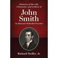 Memoirs of the Life, Character, and Labors of John Smith: An Itinerant Methodist Preacher