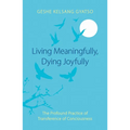 Living Meaningfully, Dying Joyfully: The Profound Practice of Transference of Consciousness