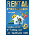 Rental Property Investing: Complete Real Estate Guide. Everything Investor Needs to Know About Cash Flow and Passive Income