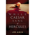 While Caesar Sang of Hercules