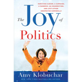 The Joy of Politics: Surviving Cancer, a Campaign, a Pandemic, an Insurrection, and Life's Other Unexpected Curveballs