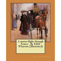 A motor-flight through France . By Edith Wharton (Illustrated)