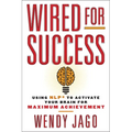 Wired for Success: Using Nlp* to Activate Your Brain for Maximum Achievement