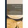 The Laws of Business [microform]: With Forms of Common Legal and Business Documents: for the Use of Students in Business Colleges, Collegiate Institut