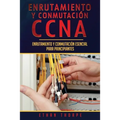 Enrutamiento y conmutación CCNA: Enrutamiento y conmutación esencial para principiantes(Libro En Español/ CCNA Routing and Switching Spanish Book Vers