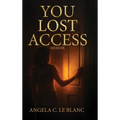You Lost Access: A Memoir of Boundaries, Power, and Becoming