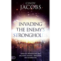 Invading the Enemy's Strongholds: Targeted Intercession that Unleashes Revival, Awakening, and Reformation