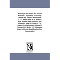 Hearing in the Matter of Concord Railroad Corporation Vs. George Clough and Trustees, Before Hon. E. L. Cushing, Hon. H. A. Bellows, Hon. William Hail