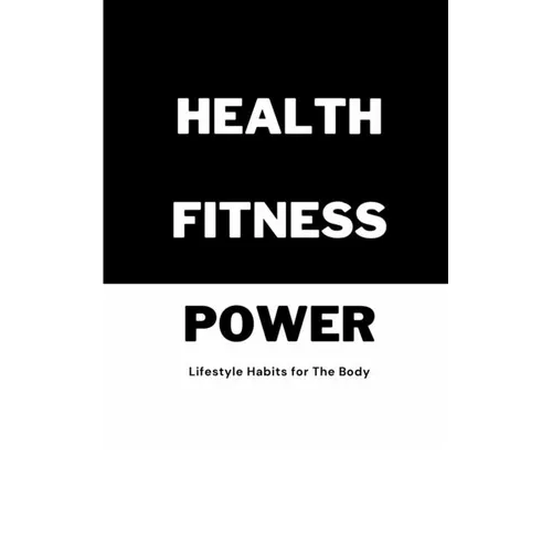 Health Fitness Power: Lifestyle Habits for The Body